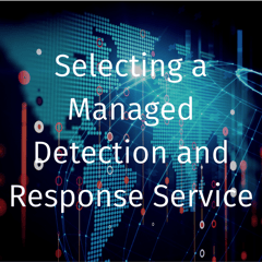 Selecting a Managed Detection and Response Service